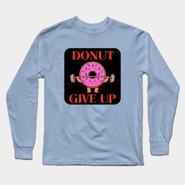 Donut Give Up | Donut Pun Long Sleeve T-Shirt by Allthingspunny